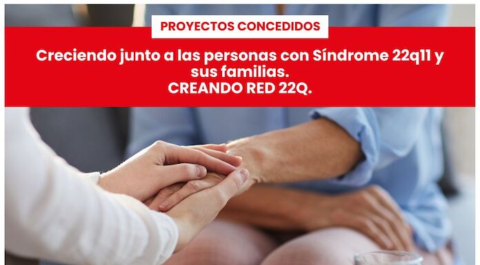 Proyecto concedidoCreciendo junto a las personas con sndrome 22q11 y sus familias Creando Red 22q